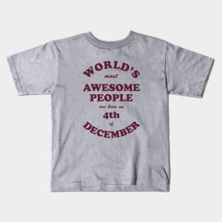 World's Most Awesome People are born on 4th of December Kids T-Shirt